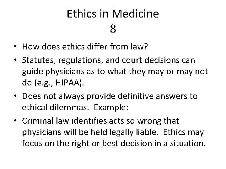 Ethics in Medicine 8 • How does ethics differ from law? • Statutes, regulations,