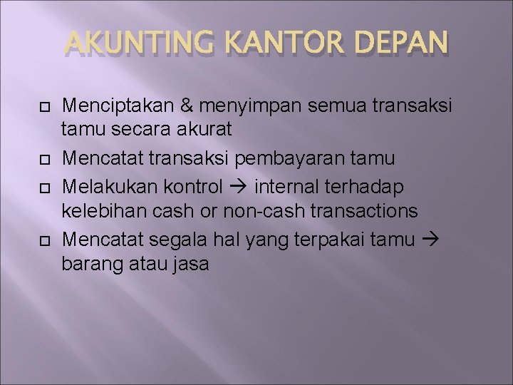 AKUNTING KANTOR DEPAN Menciptakan & menyimpan semua transaksi tamu secara akurat Mencatat transaksi pembayaran