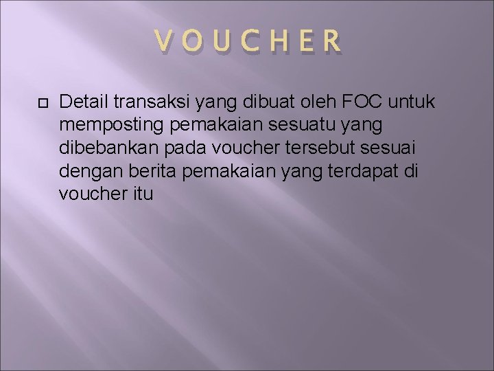 VOUCHER Detail transaksi yang dibuat oleh FOC untuk memposting pemakaian sesuatu yang dibebankan pada