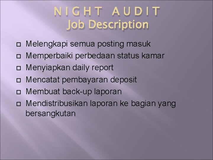 NIGHT AUDIT Job Description Melengkapi semua posting masuk Memperbaiki perbedaan status kamar Menyiapkan daily