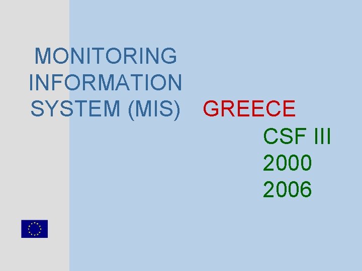 MONITORING INFORMATION SYSTEM (MIS) GREECE CSF III 2000 2006 