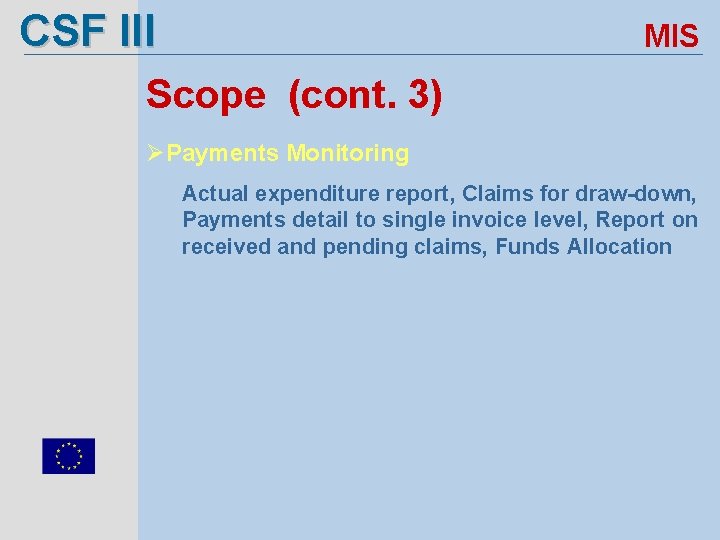 CSF III MIS Scope (cont. 3) ØPayments Monitoring Actual expenditure report, Claims for draw-down,