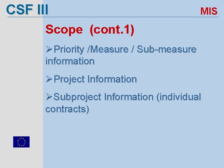 CSF III MIS Scope (cont. 1) ØPriority /Measure / Sub measure information ØProject Information