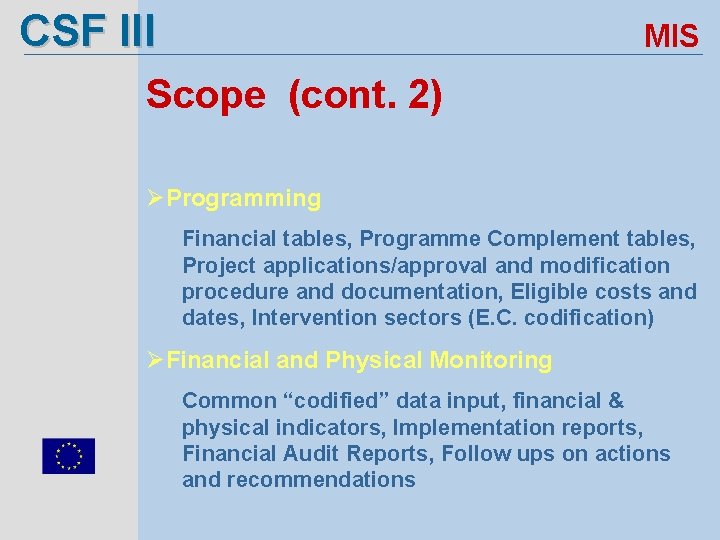 CSF III MIS Scope (cont. 2) ØProgramming Financial tables, Programme Complement tables, Project applications/approval