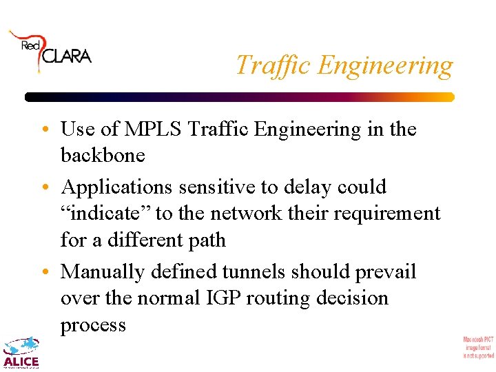 Traffic Engineering • Use of MPLS Traffic Engineering in the backbone • Applications sensitive