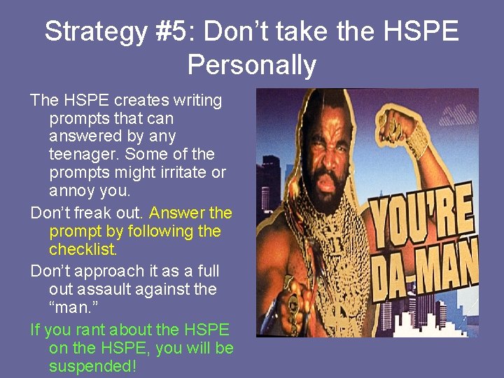 Strategy #5: Don’t take the HSPE Personally The HSPE creates writing prompts that can