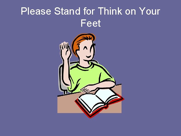 Please Stand for Think on Your Feet 