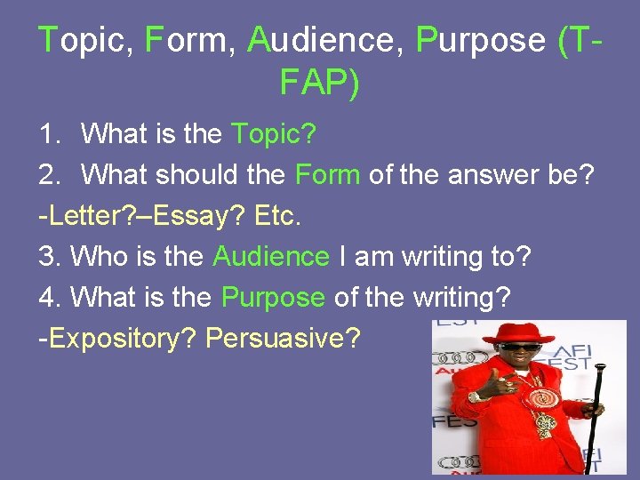 Topic, Form, Audience, Purpose (TFAP) 1. What is the Topic? 2. What should the