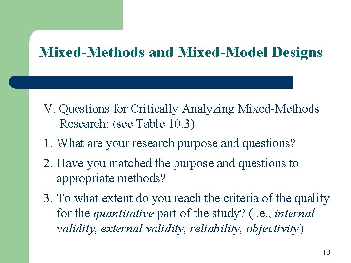 Mixed-Methods and Mixed-Model Designs V. Questions for Critically Analyzing Mixed-Methods Research: (see Table 10.