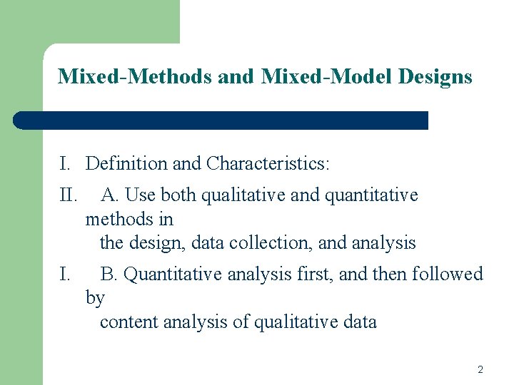Mixed-Methods and Mixed-Model Designs I. Definition and Characteristics: II. A. Use both qualitative and