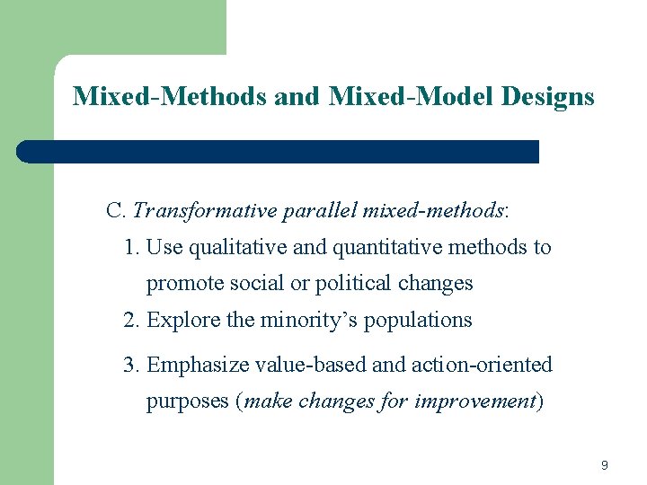 Mixed-Methods and Mixed-Model Designs C. Transformative parallel mixed-methods: 1. Use qualitative and quantitative methods