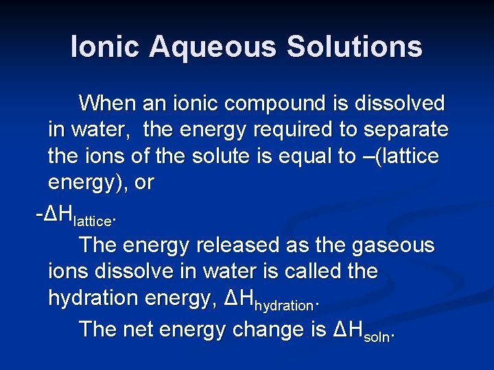 Ionic Aqueous Solutions When an ionic compound is dissolved in water, the energy required