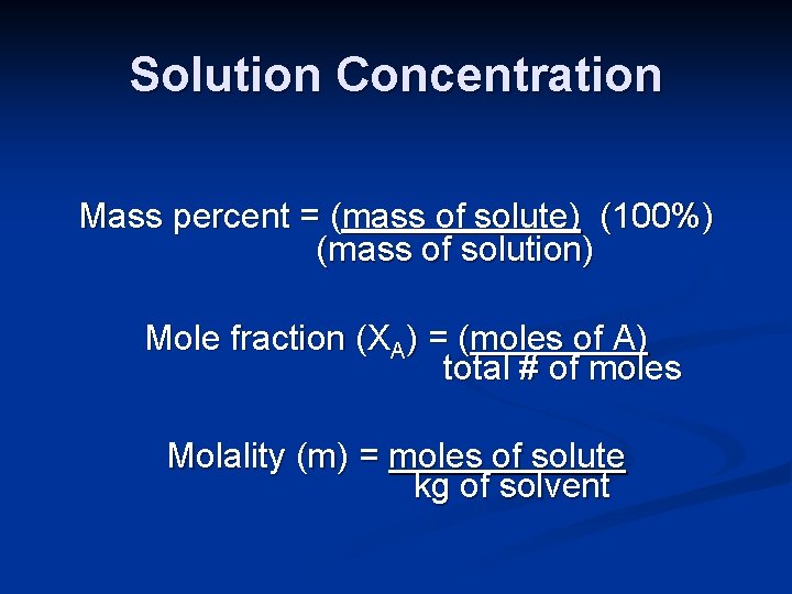 Solution Concentration Mass percent = (mass of solute) (100%) (mass of solution) Mole fraction