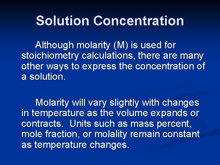 Solution Concentration Although molarity (M) is used for stoichiometry calculations, there are many other