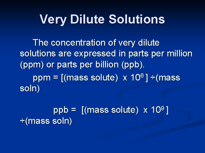 Very Dilute Solutions The concentration of very dilute solutions are expressed in parts per