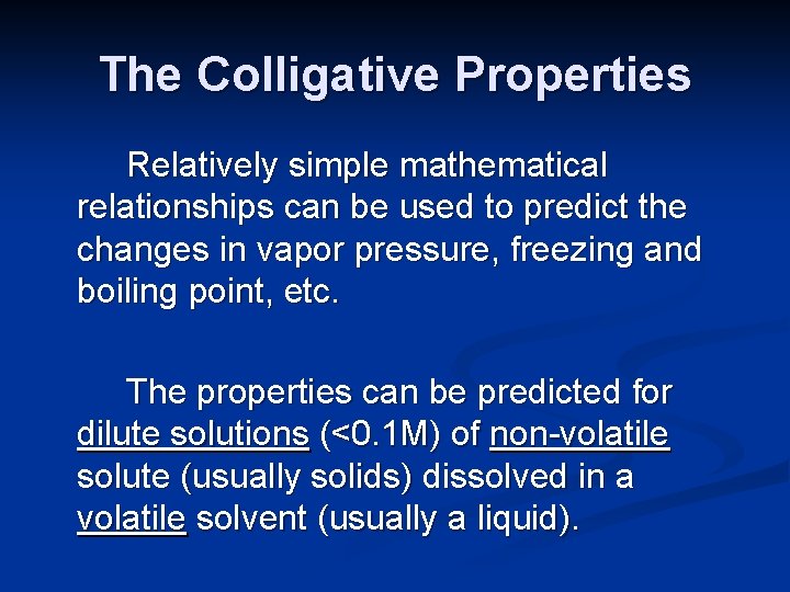 The Colligative Properties Relatively simple mathematical relationships can be used to predict the changes