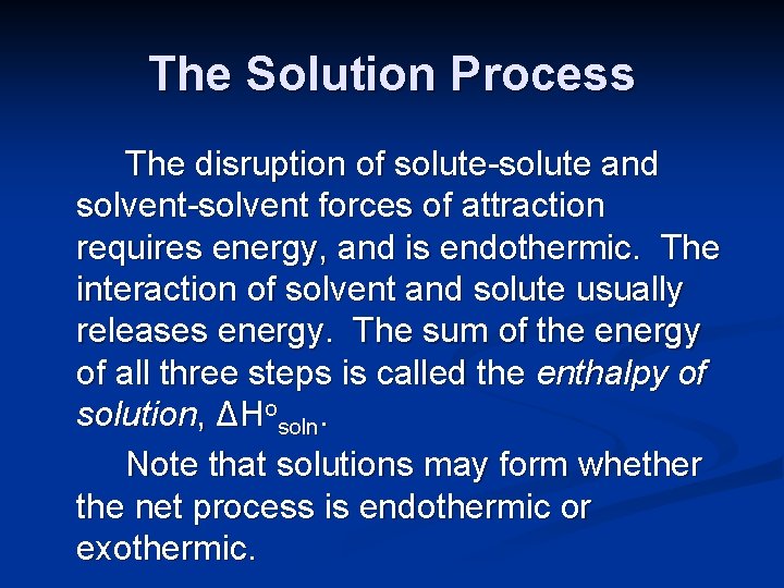 The Solution Process The disruption of solute-solute and solvent-solvent forces of attraction requires energy,