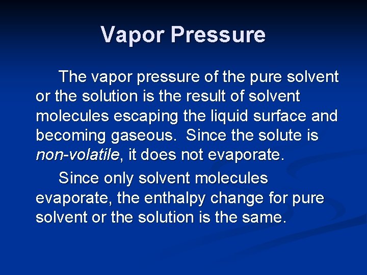 Vapor Pressure The vapor pressure of the pure solvent or the solution is the