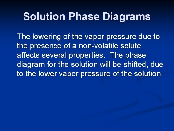 Solution Phase Diagrams The lowering of the vapor pressure due to the presence of