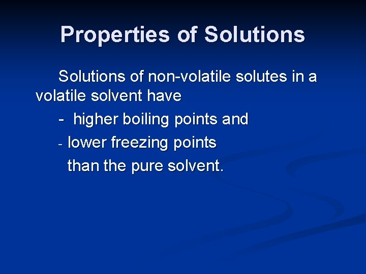 Properties of Solutions of non-volatile solutes in a volatile solvent have - higher boiling