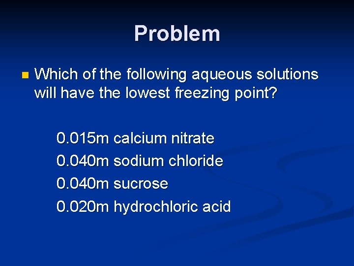 Problem n Which of the following aqueous solutions will have the lowest freezing point?