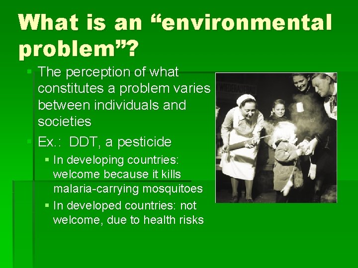 What is an “environmental problem”? § The perception of what constitutes a problem varies