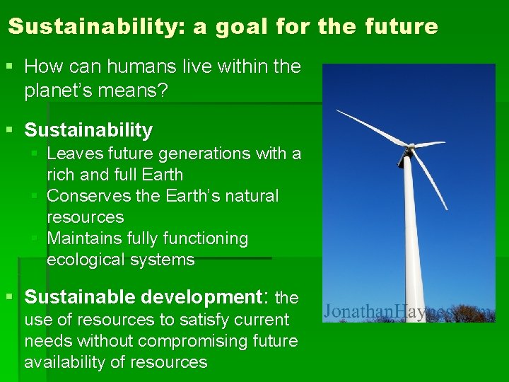 Sustainability: a goal for the future § How can humans live within the planet’s