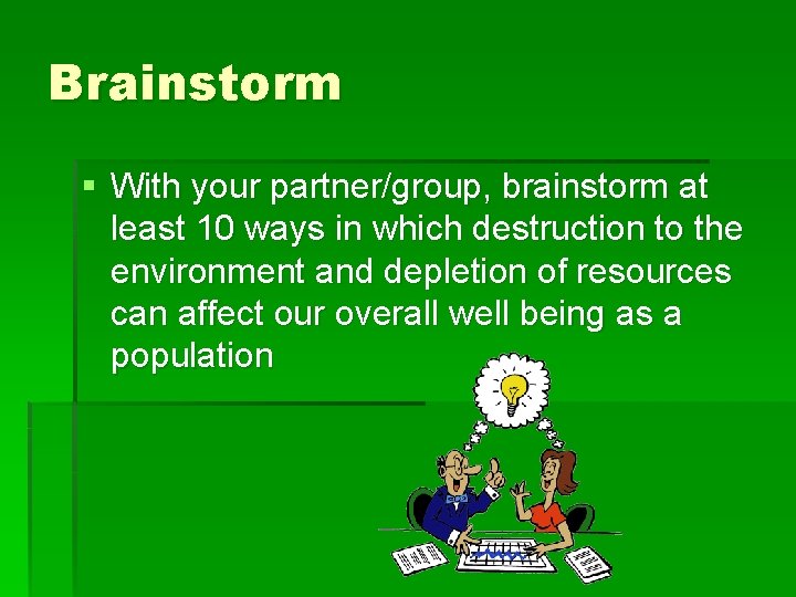 Brainstorm § With your partner/group, brainstorm at least 10 ways in which destruction to