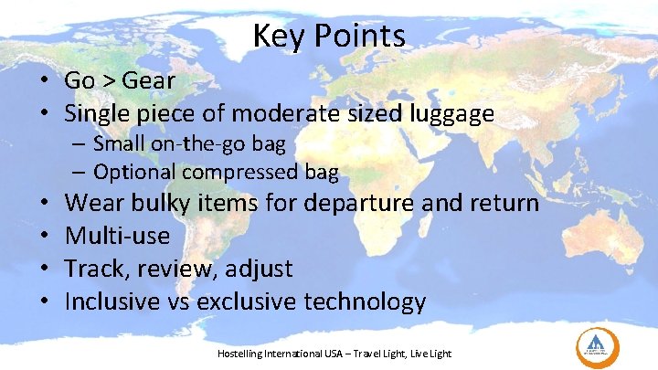 Key Points • Go > Gear • Single piece of moderate sized luggage –