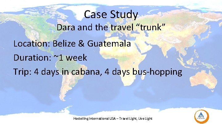 Case Study Dara and the travel “trunk” Location: Belize & Guatemala Duration: ~1 week