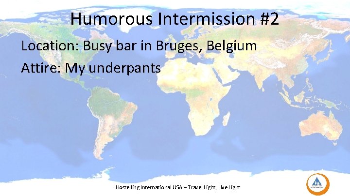 Humorous Intermission #2 Location: Busy bar in Bruges, Belgium Attire: My underpants Hostelling International