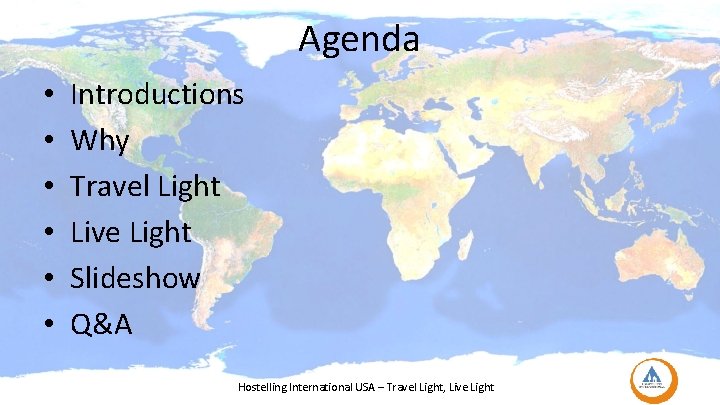 Agenda • • • Introductions Why Travel Light Live Light Slideshow Q&A Hostelling International