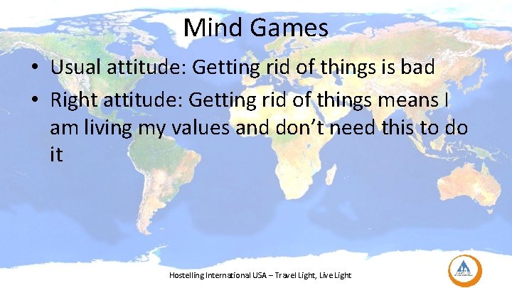 Mind Games • Usual attitude: Getting rid of things is bad • Right attitude: