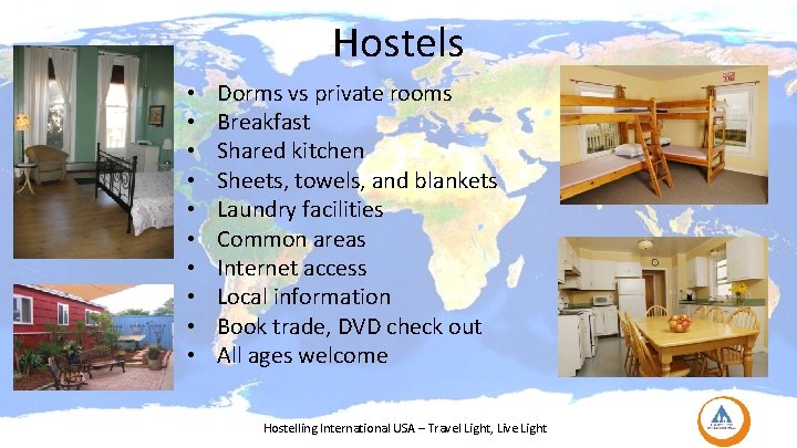 Hostels • • • Dorms vs private rooms Breakfast Shared kitchen Sheets, towels, and