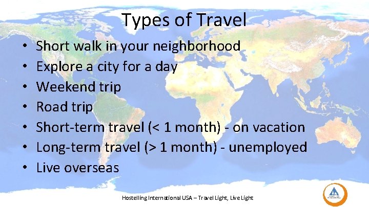 Types of Travel • • Short walk in your neighborhood Explore a city for