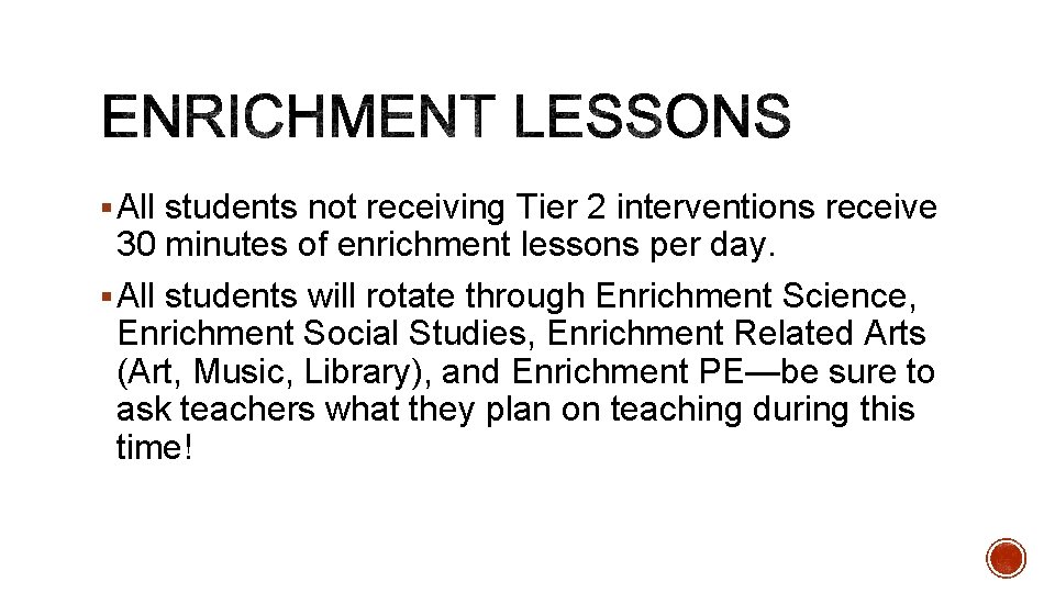 § All students not receiving Tier 2 interventions receive 30 minutes of enrichment lessons