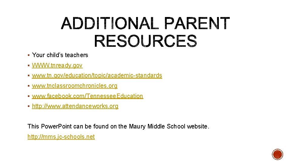 § Your child’s teachers § WWW. tnready. gov § www. tn. gov/education/topic/academic-standards § www.