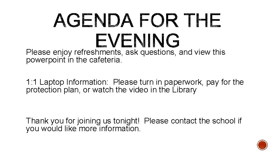 Please enjoy refreshments, ask questions, and view this powerpoint in the cafeteria. 1: 1