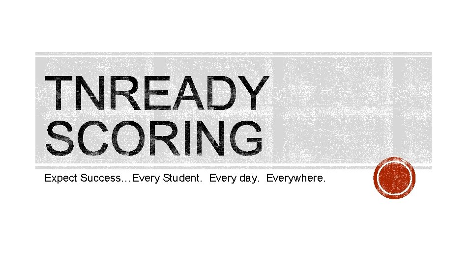 Expect Success…Every Student. Every day. Everywhere. 