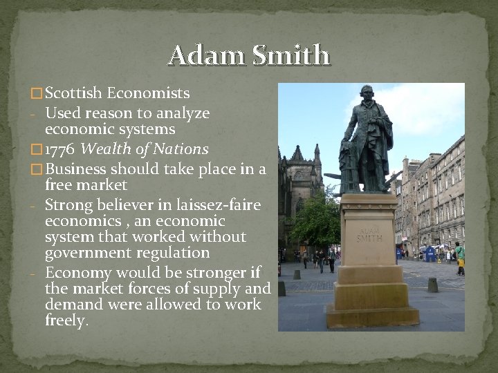 Adam Smith � Scottish Economists - Used reason to analyze economic systems � 1776