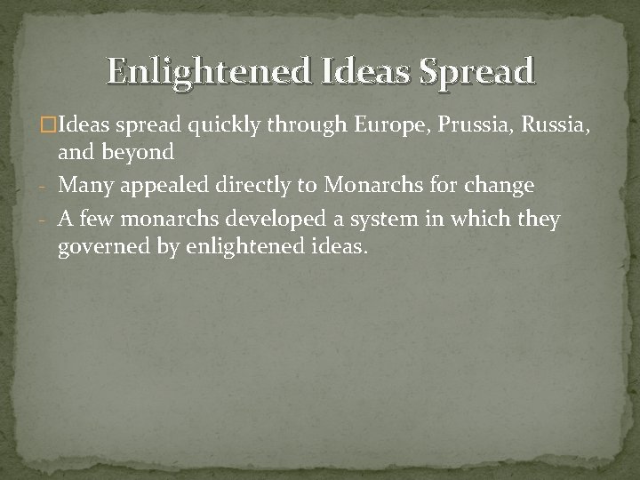 Enlightened Ideas Spread �Ideas spread quickly through Europe, Prussia, Russia, and beyond - Many