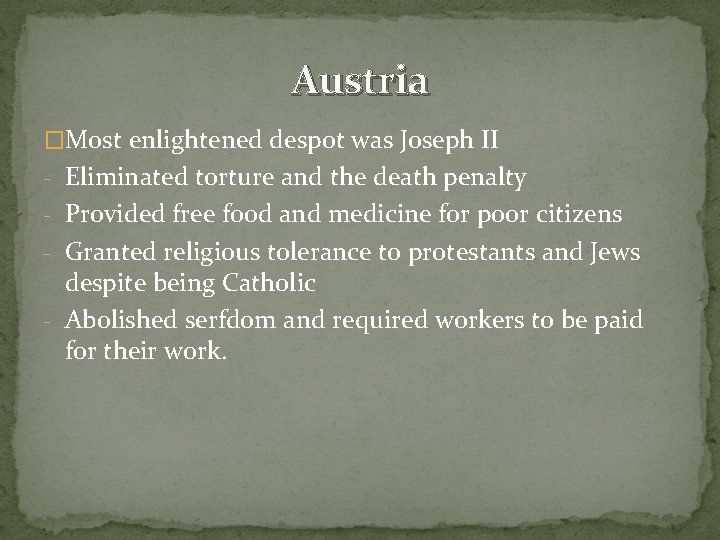 Austria �Most enlightened despot was Joseph II - Eliminated torture and the death penalty