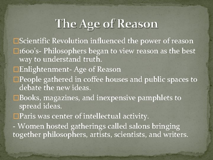 The Age of Reason �Scientific Revolution influenced the power of reason � 1600’s- Philosophers