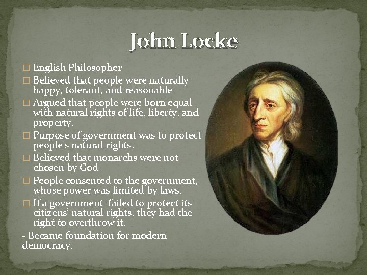 John Locke � English Philosopher � Believed that people were naturally happy, tolerant, and