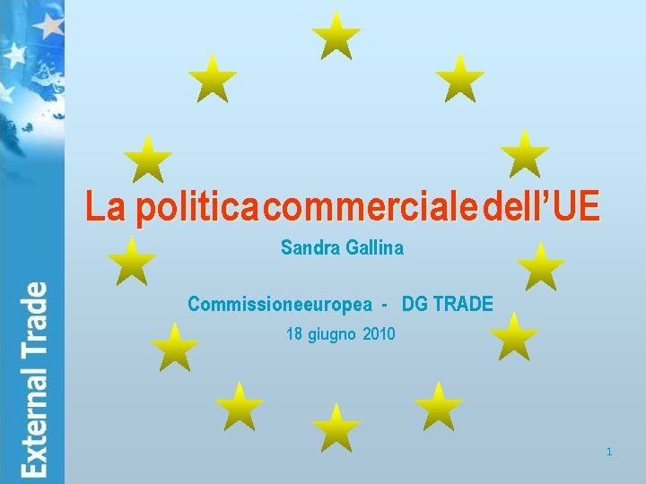 La politica commerciale dell’UE Sandra Gallina Commissione europea - DG TRADE 18 giugno 2010
