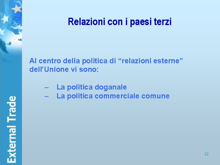 Relazioni con i paesi terzi Al centro della politica di “relazioni esterne” dell’Unione vi