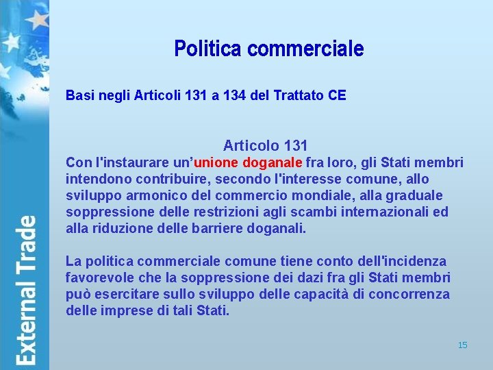 Politica commerciale Basi negli Articoli 131 a 134 del Trattato CE Articolo 131 Con