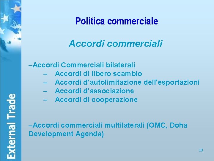 Politica commerciale Accordi commerciali –Accordi Commerciali bilaterali – Accordi di libero scambio – Accordi