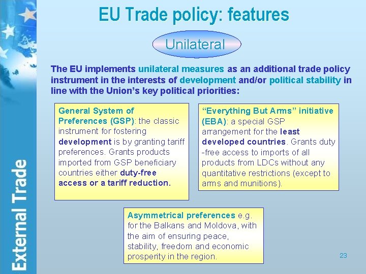 EU Trade policy: features Unilateral The EU implements unilateral measures as an additional trade