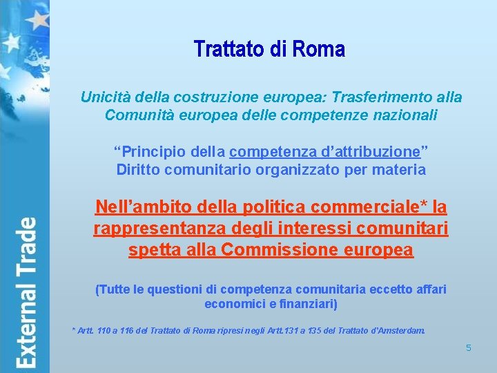 Trattato di Roma Unicità della costruzione europea: Trasferimento alla Comunità europea delle competenze nazionali
